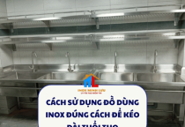 CÁCH SỬ DỤNG ĐỒ DÙNG INOX ĐÚNG CÁCH ĐỂ KÉO DÀI TUỔI THỌ
