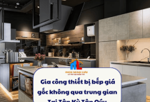 Gia công thiết bị bếp giá gốc không qua trung gian Tại Tân Kỳ Tân Qúy