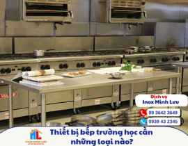 Thiết bị bếp ăn trường học cần những loại nào?