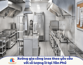 Xưởng gia công inox theo yêu cầu với số lượng ít tại Tân Phú
